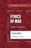Ethics Of War, The: A Short Companion - Essentials in Christian Ethics